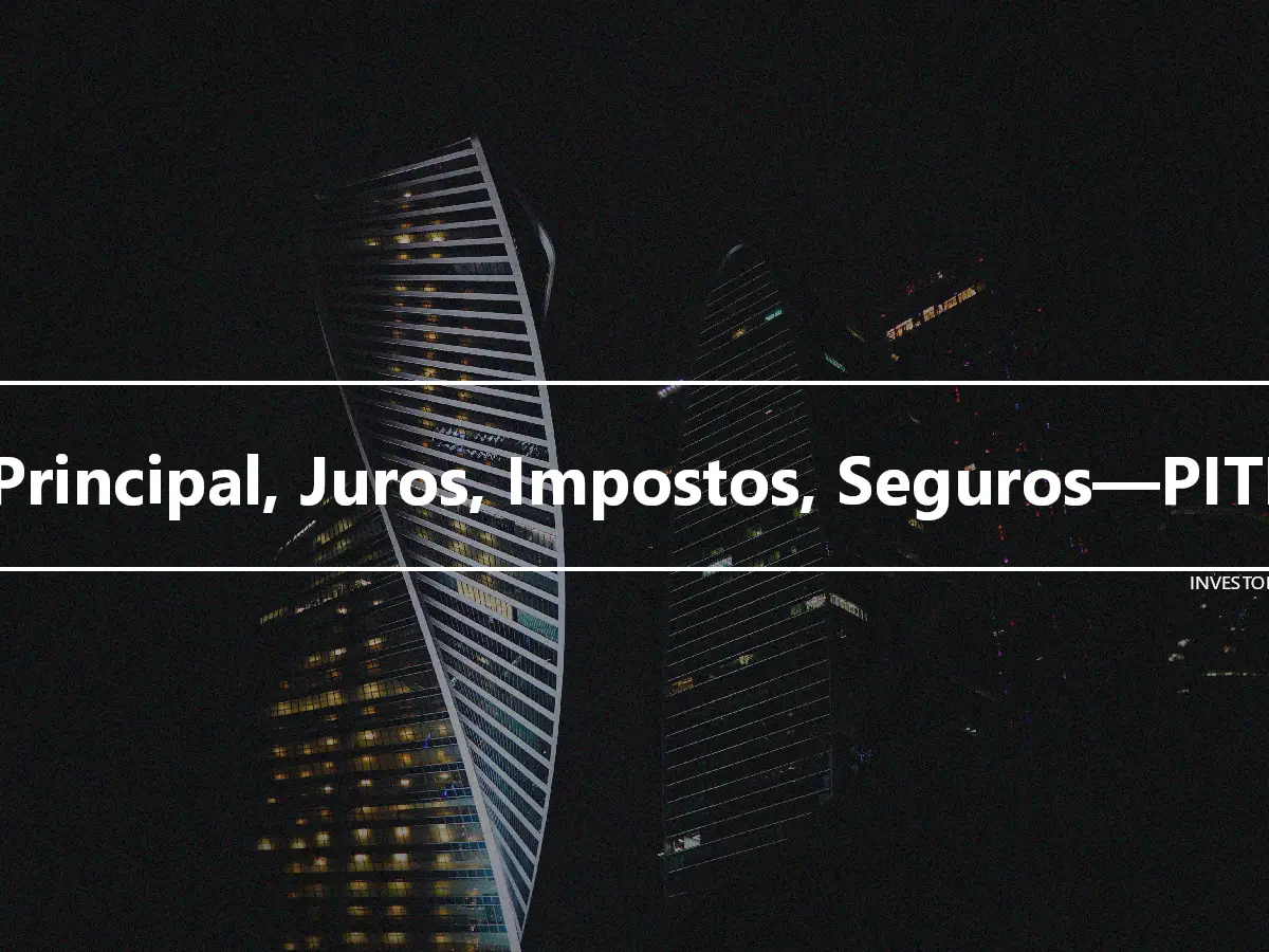 Principal, Juros, Impostos, Seguros—PITI