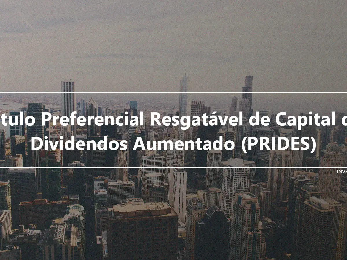 Título Preferencial Resgatável de Capital de Dividendos Aumentado (PRIDES)