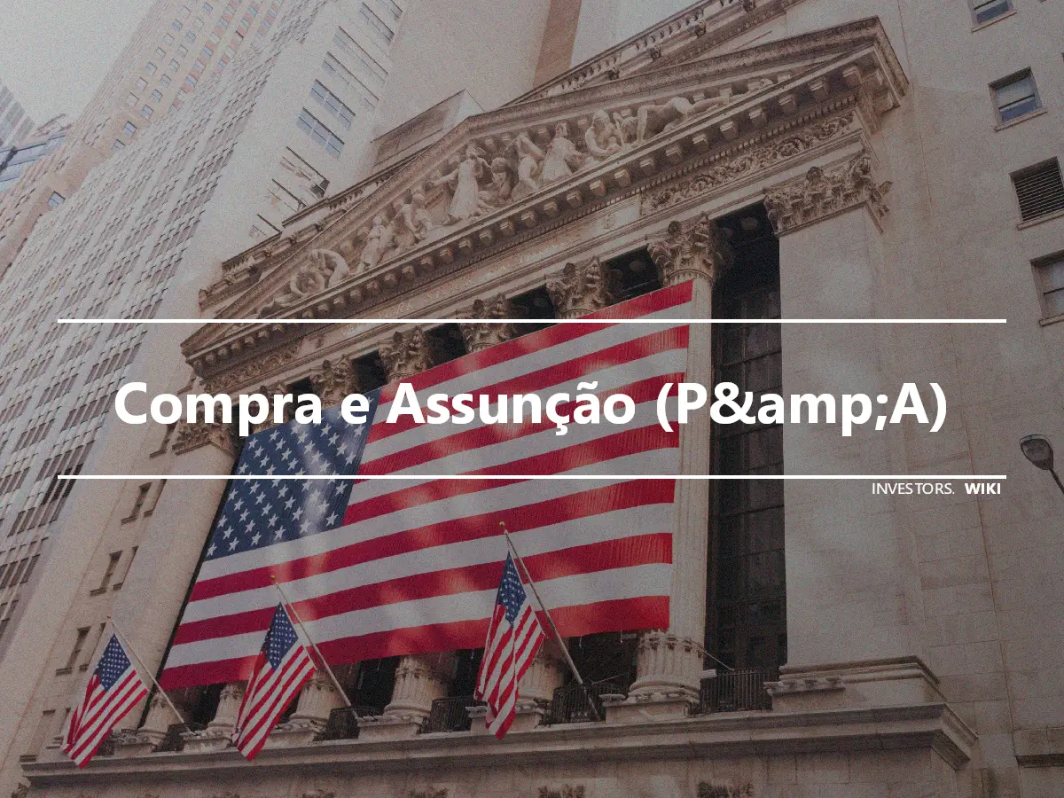 Compra e Assunção (P&amp;A)