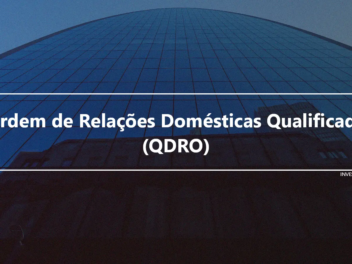 Ordem de Relações Domésticas Qualificada (QDRO)