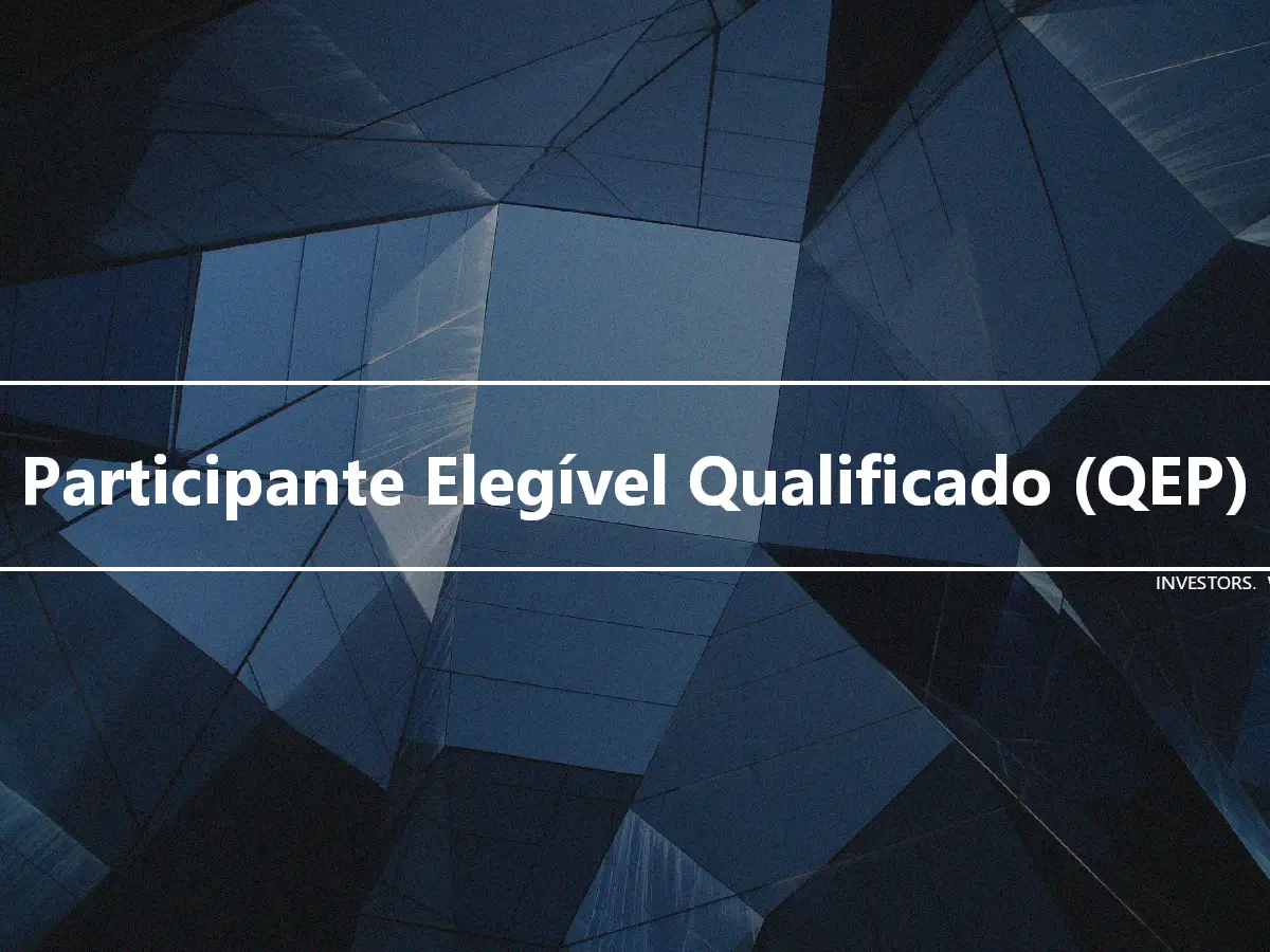 Participante Elegível Qualificado (QEP)
