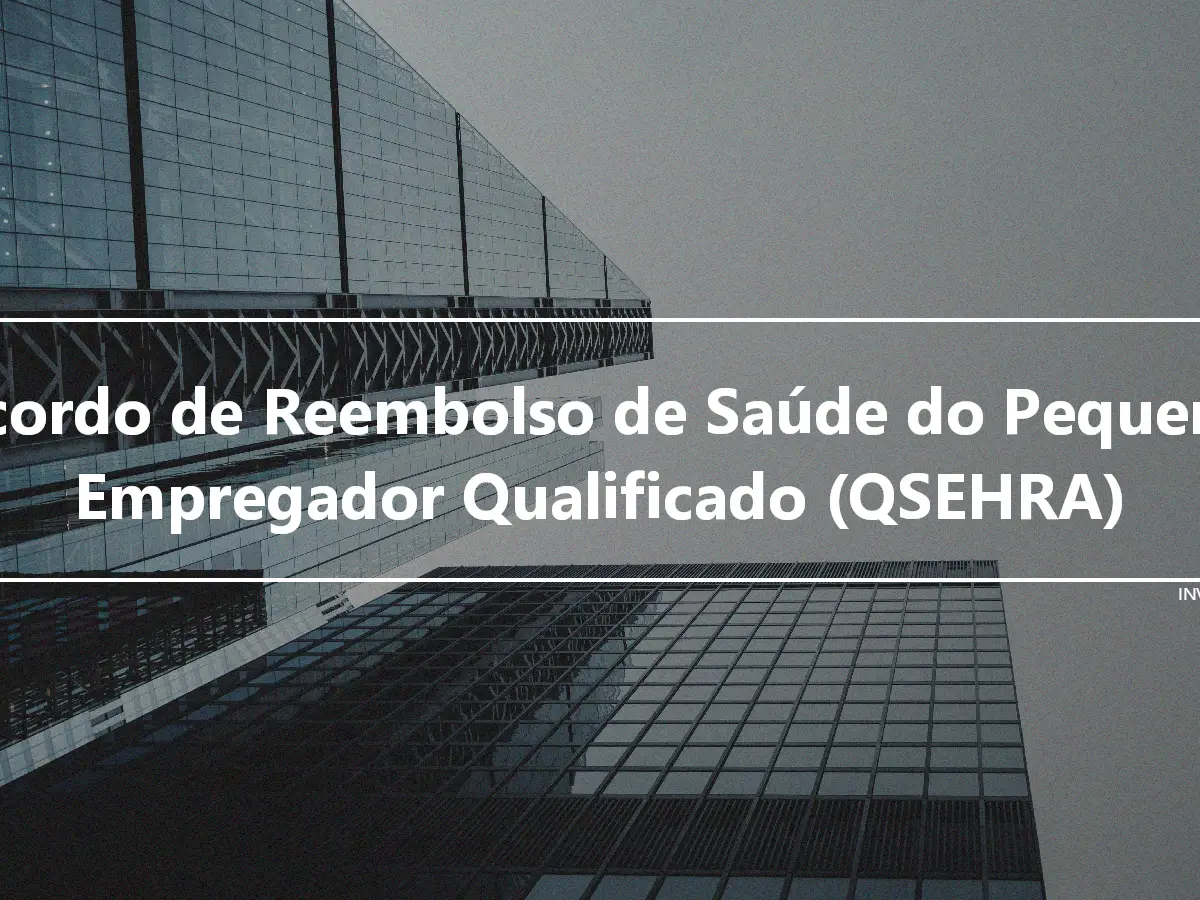 Acordo de Reembolso de Saúde do Pequeno Empregador Qualificado (QSEHRA)