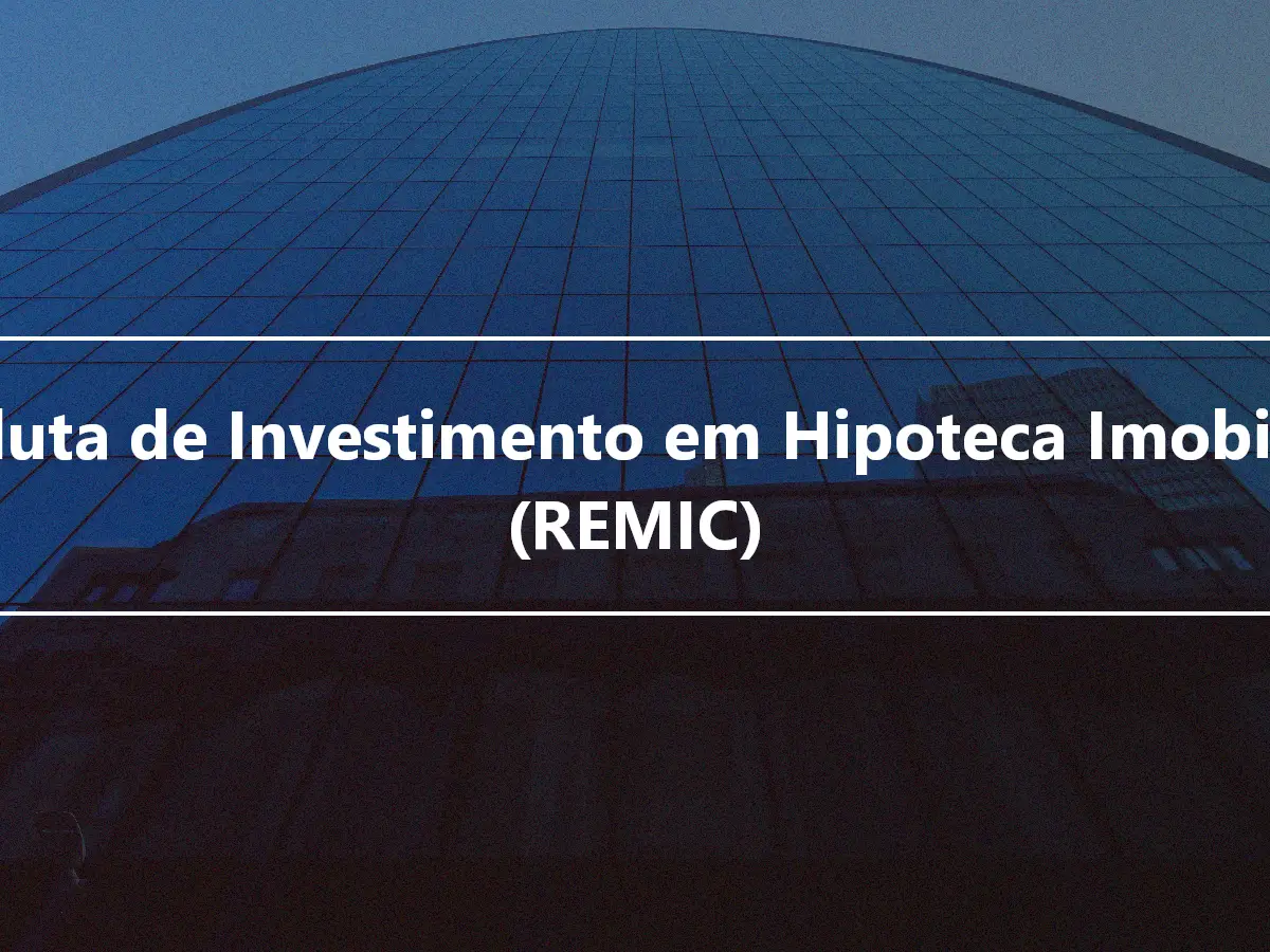 Conduta de Investimento em Hipoteca Imobiliária (REMIC)