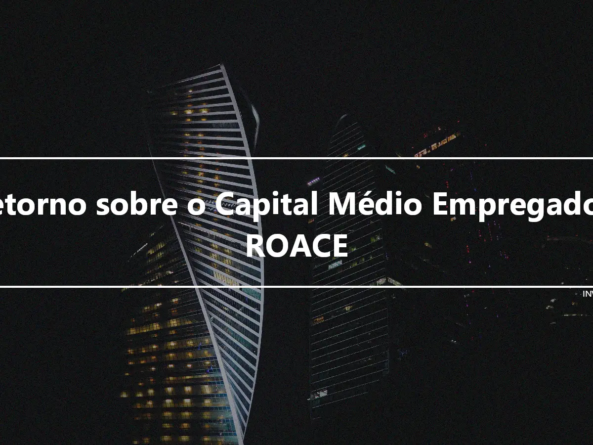 Retorno sobre o Capital Médio Empregado – ROACE