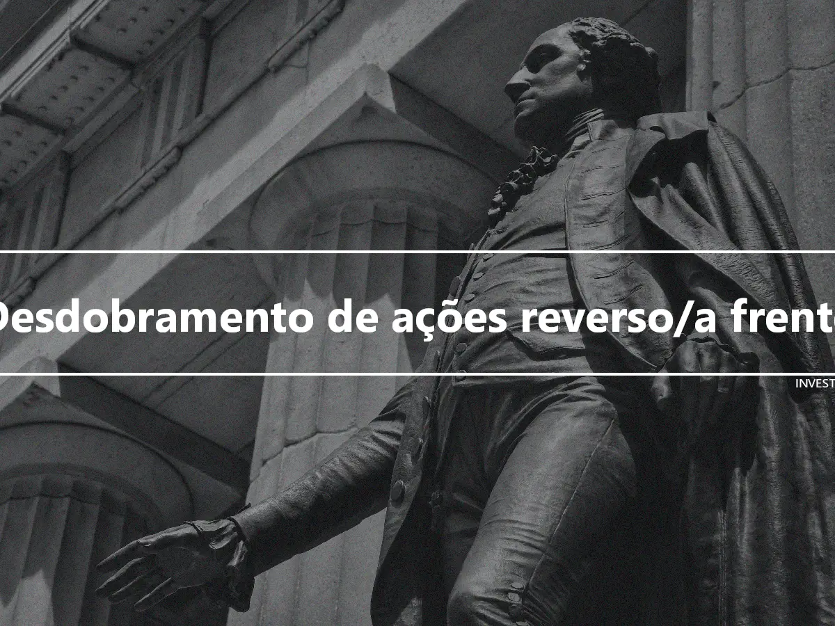 Desdobramento de ações reverso/a frente