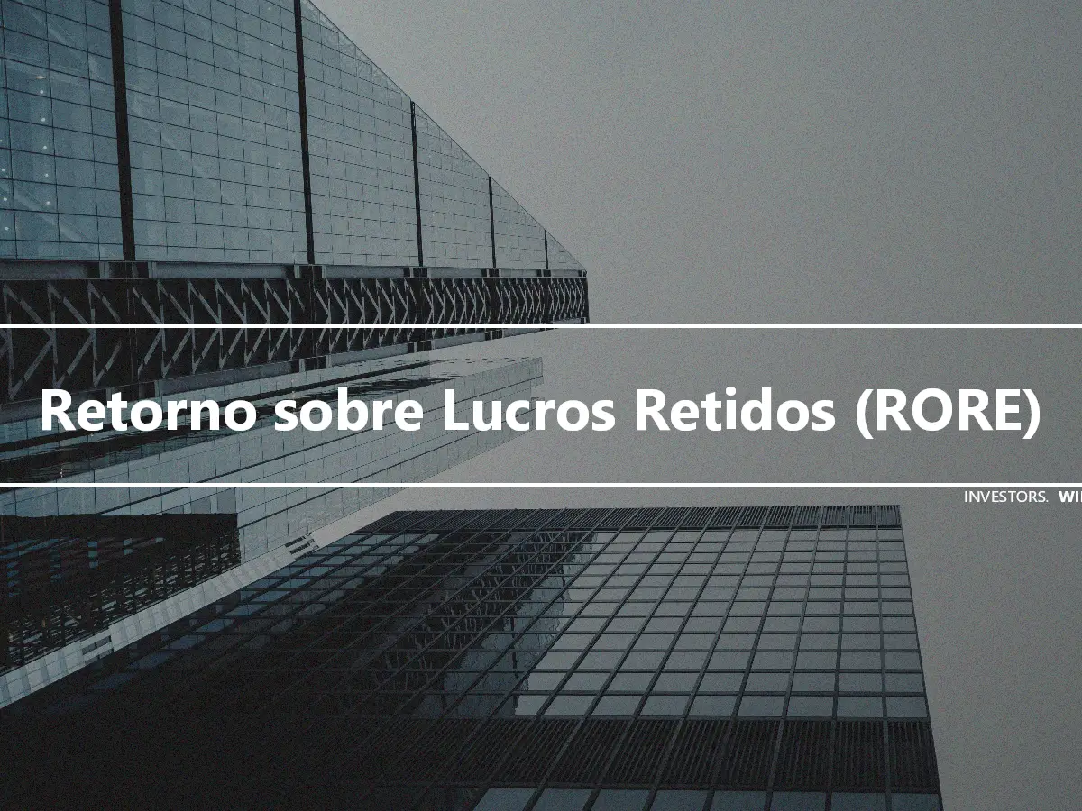 Retorno sobre Lucros Retidos (RORE)