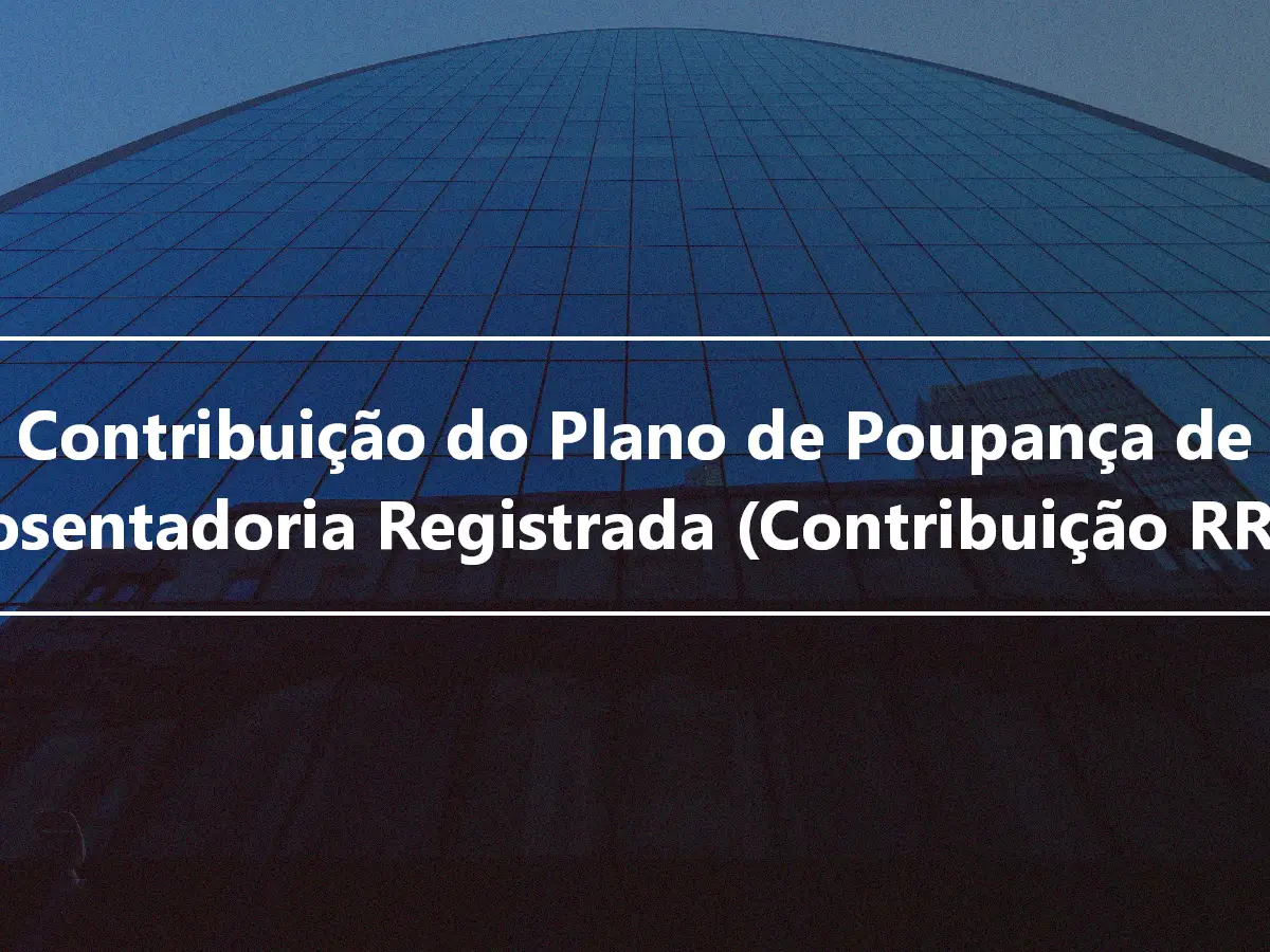 Contribuição do Plano de Poupança de Aposentadoria Registrada (Contribuição RRSP)