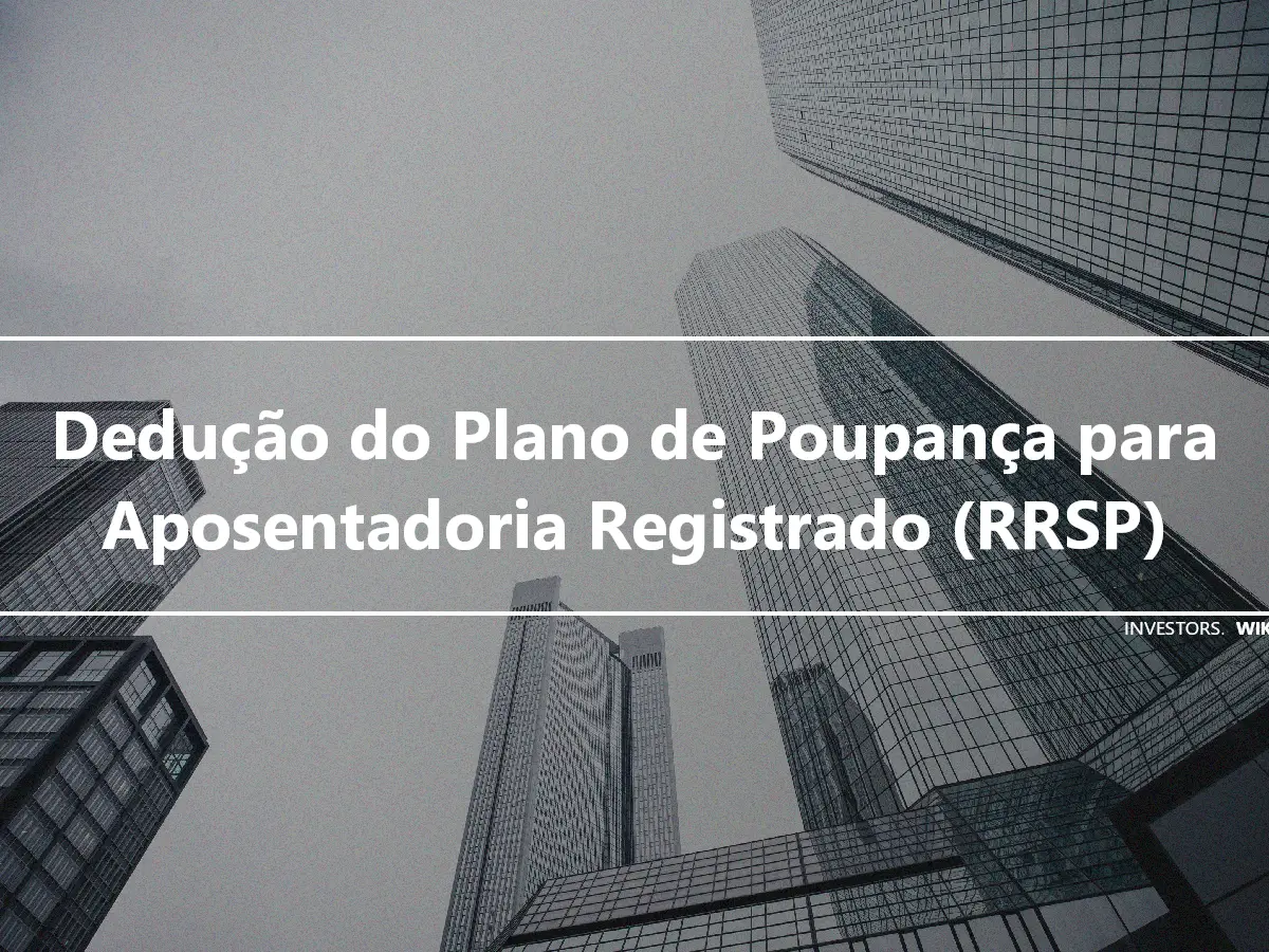 Dedução do Plano de Poupança para Aposentadoria Registrado (RRSP)