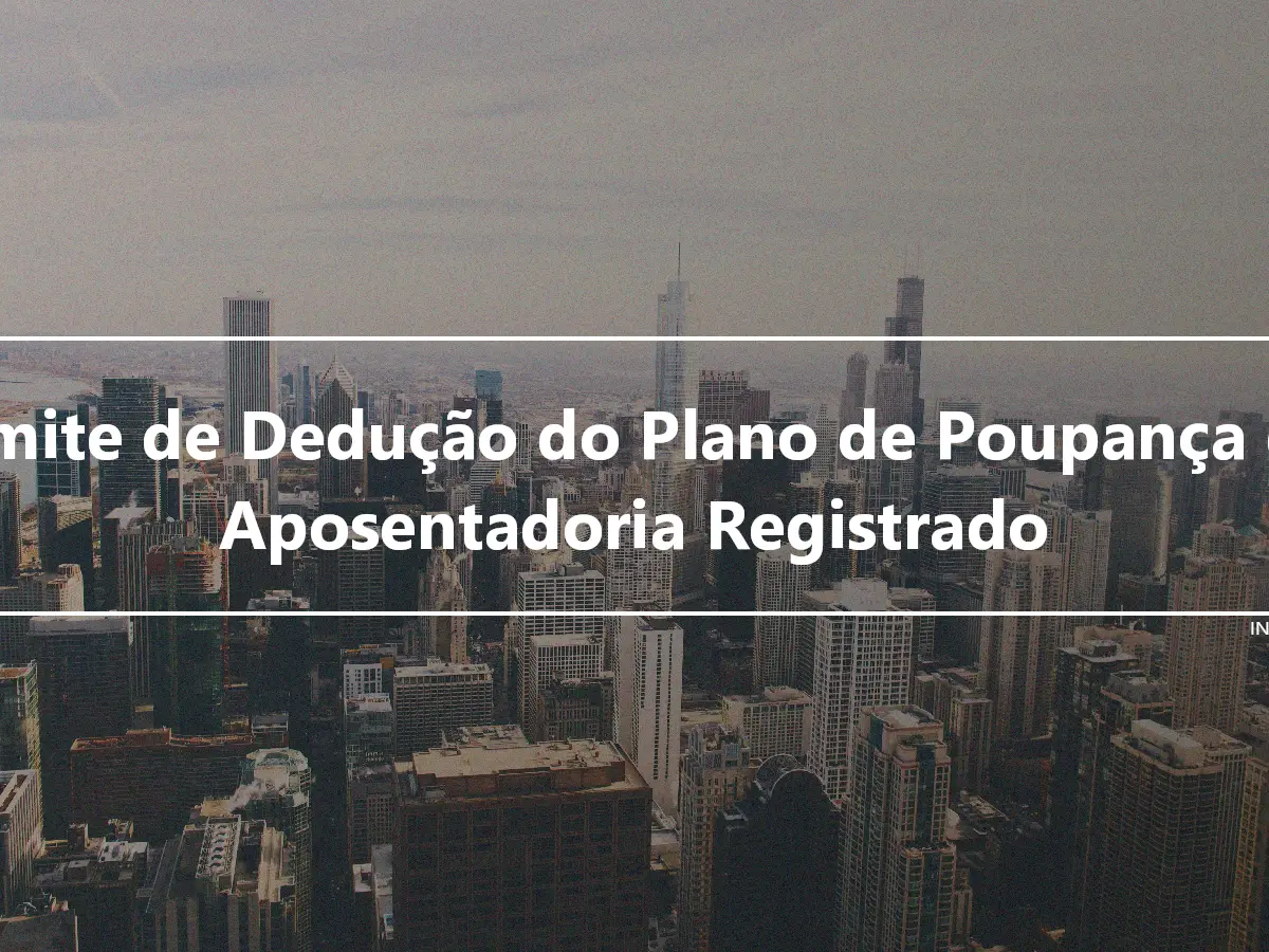 Limite de Dedução do Plano de Poupança de Aposentadoria Registrado