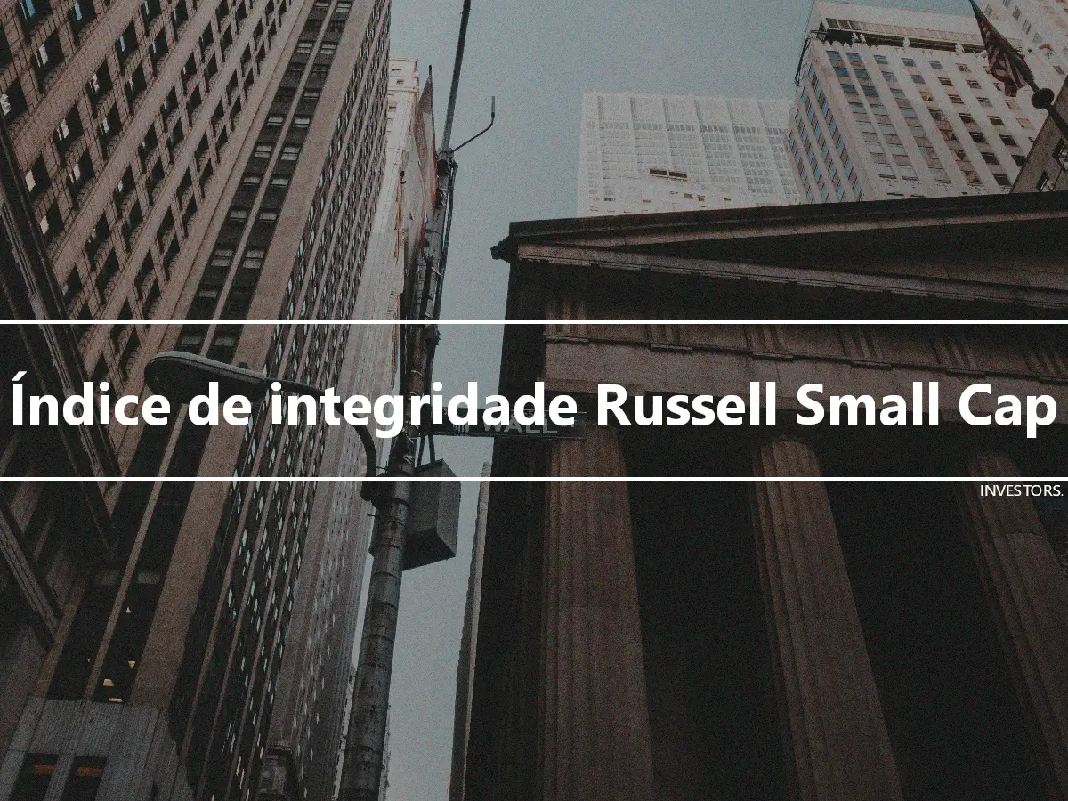 Índice de integridade Russell Small Cap