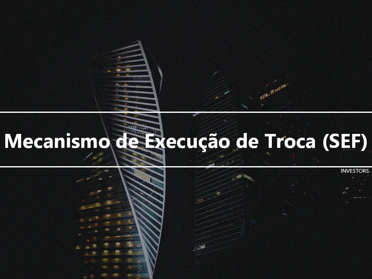 Mecanismo de Execução de Troca (SEF)