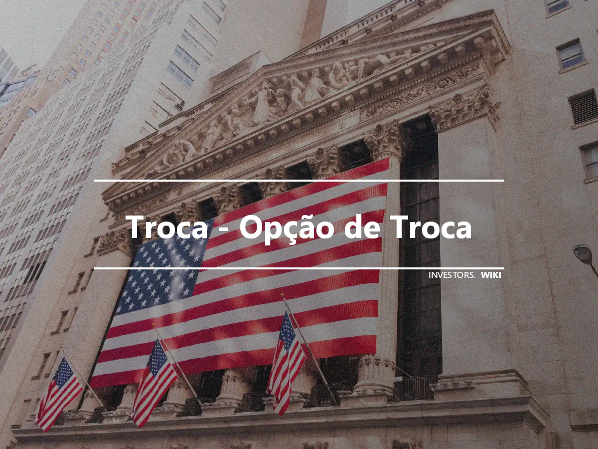 Troca - Opção de Troca