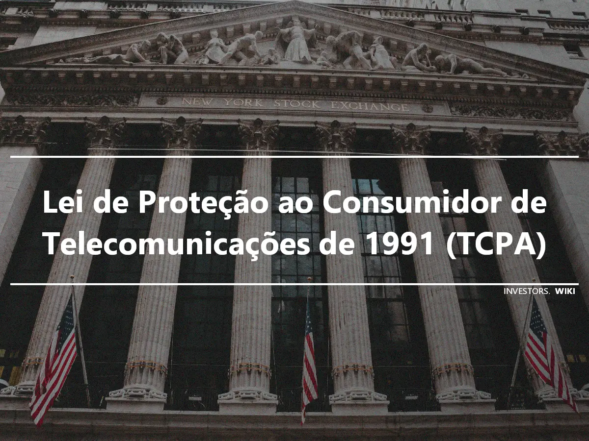 Lei de Proteção ao Consumidor de Telecomunicações de 1991 (TCPA)