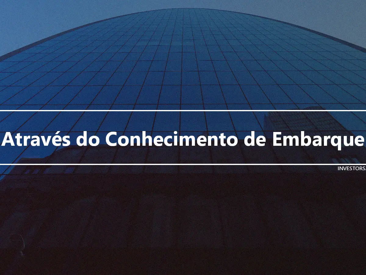 Através do Conhecimento de Embarque