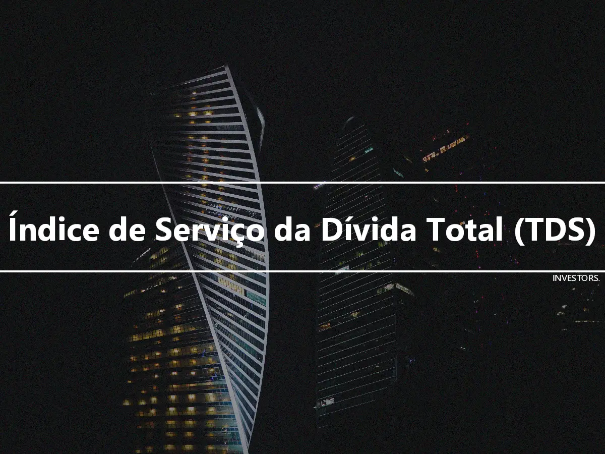 Índice de Serviço da Dívida Total (TDS)