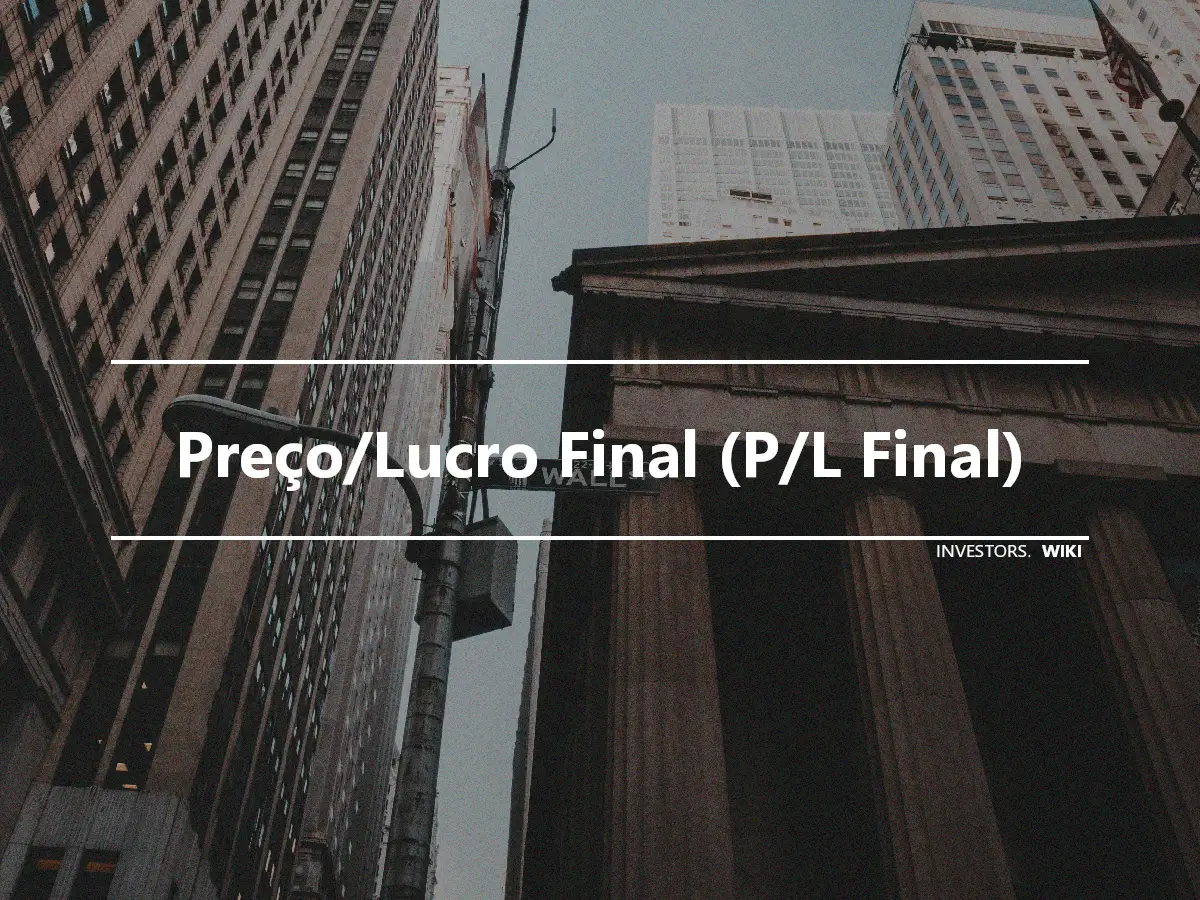 Preço/Lucro Final (P/L Final)