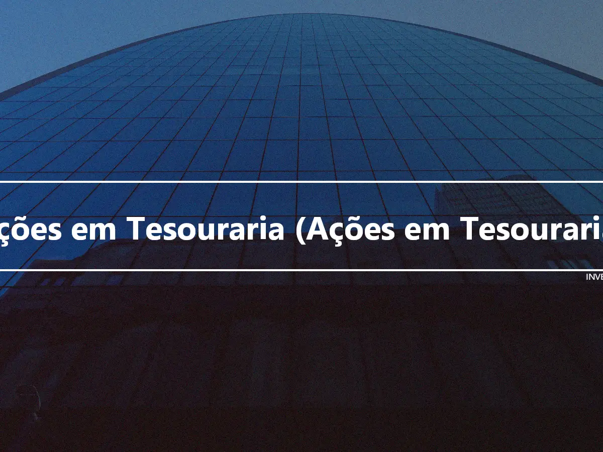 Ações em Tesouraria (Ações em Tesouraria)