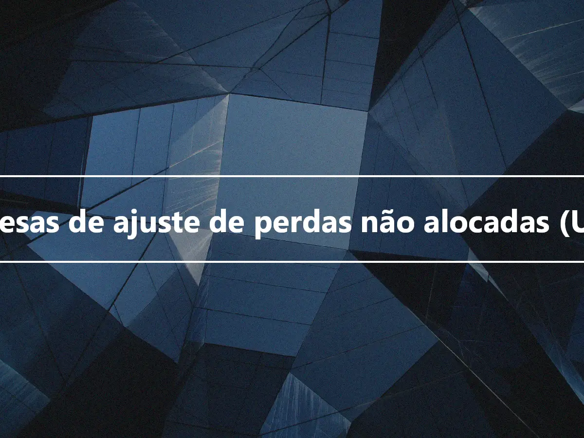 Despesas de ajuste de perdas não alocadas (ULAE)