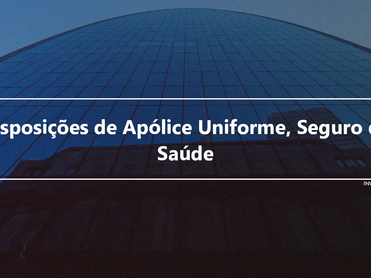 Disposições de Apólice Uniforme, Seguro de Saúde