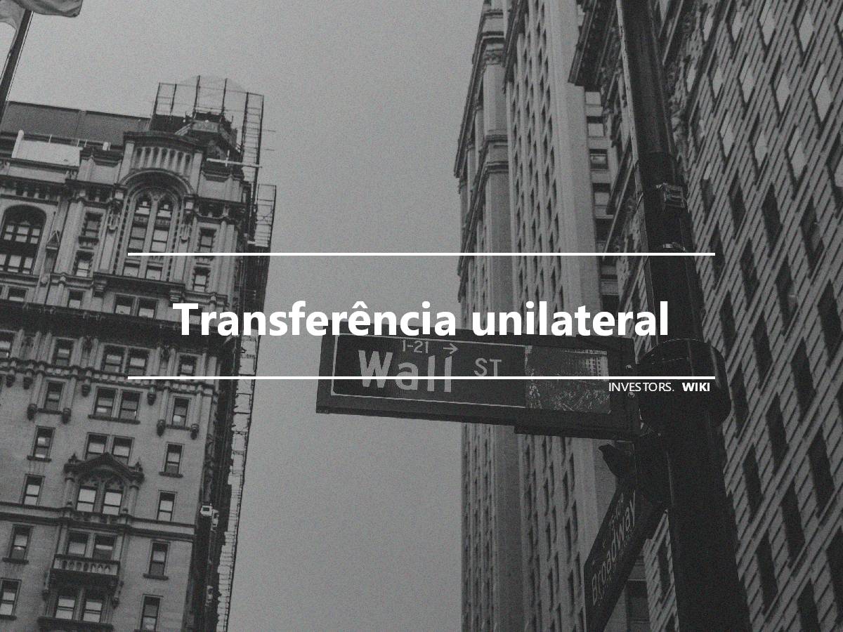 Transferência unilateral Investor's wiki
