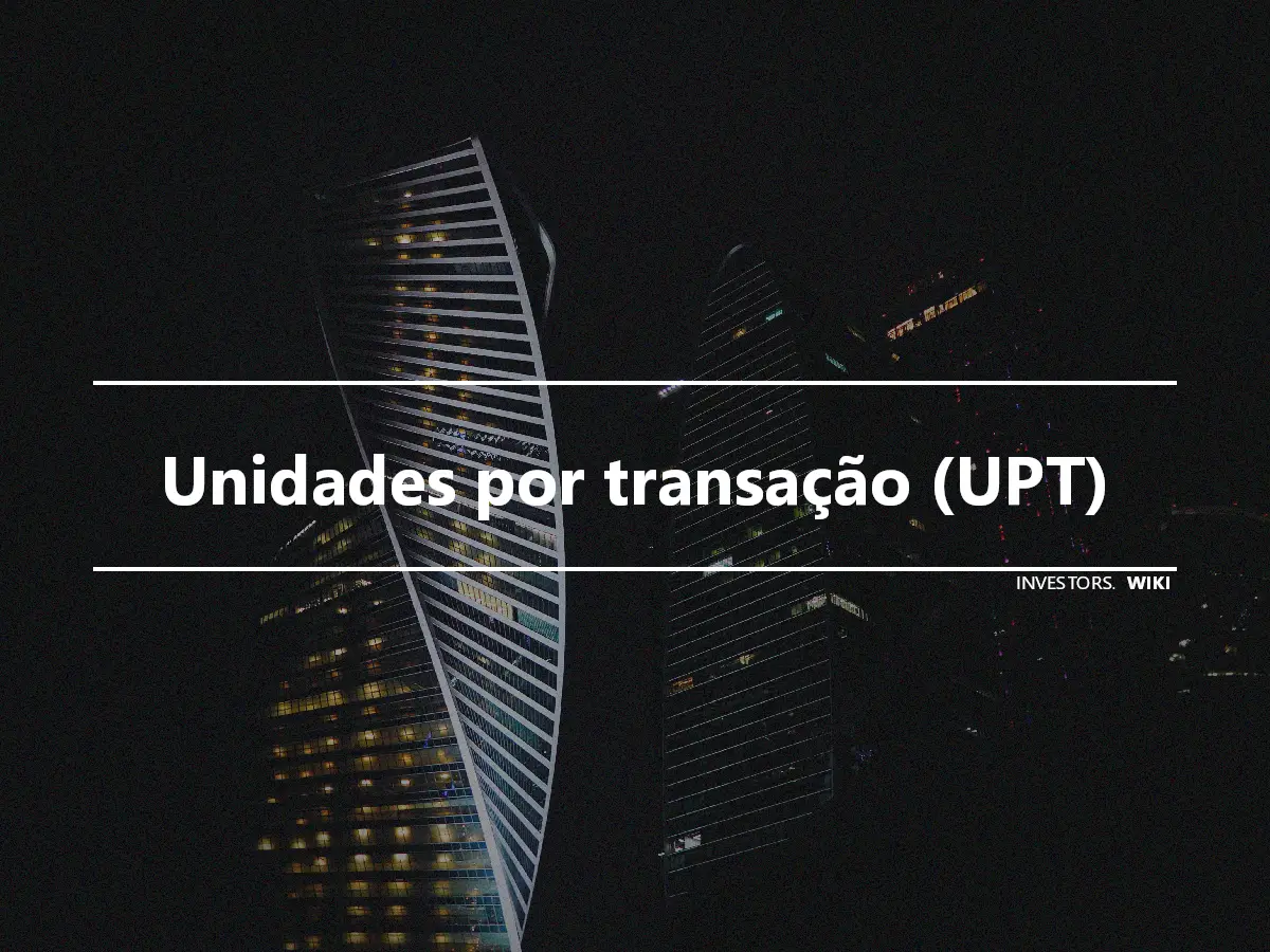 Unidades por transação (UPT)