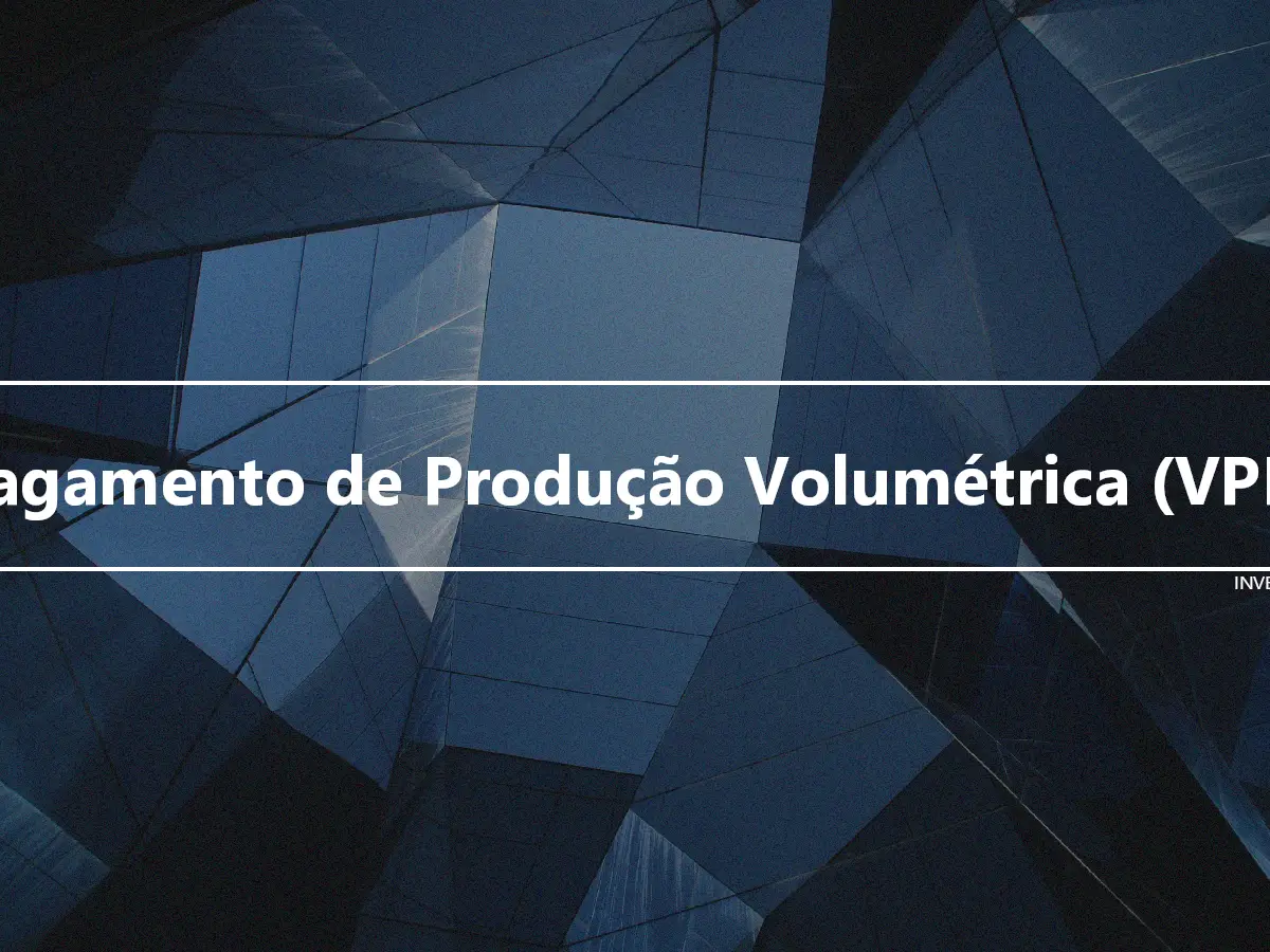 Pagamento de Produção Volumétrica (VPP)