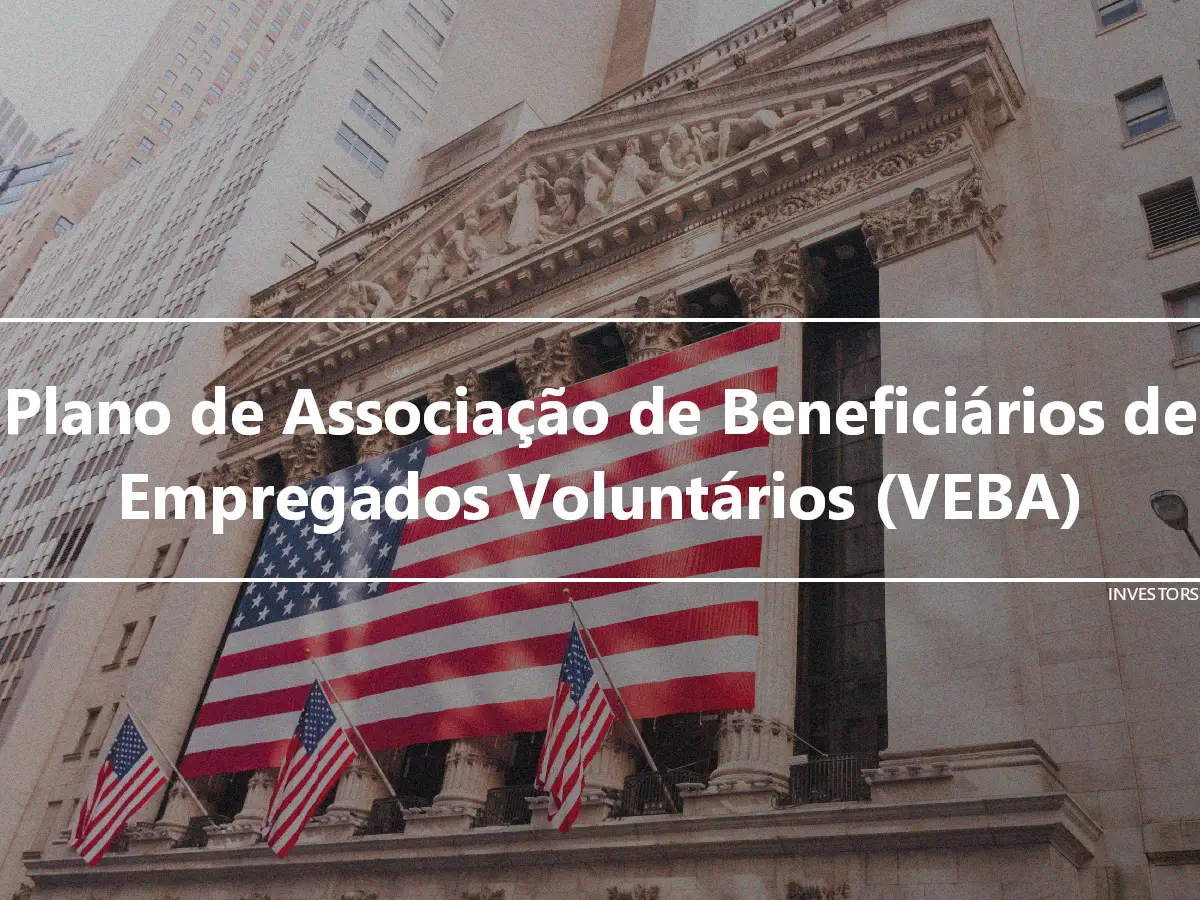 Plano de Associação de Beneficiários de Empregados Voluntários (VEBA)