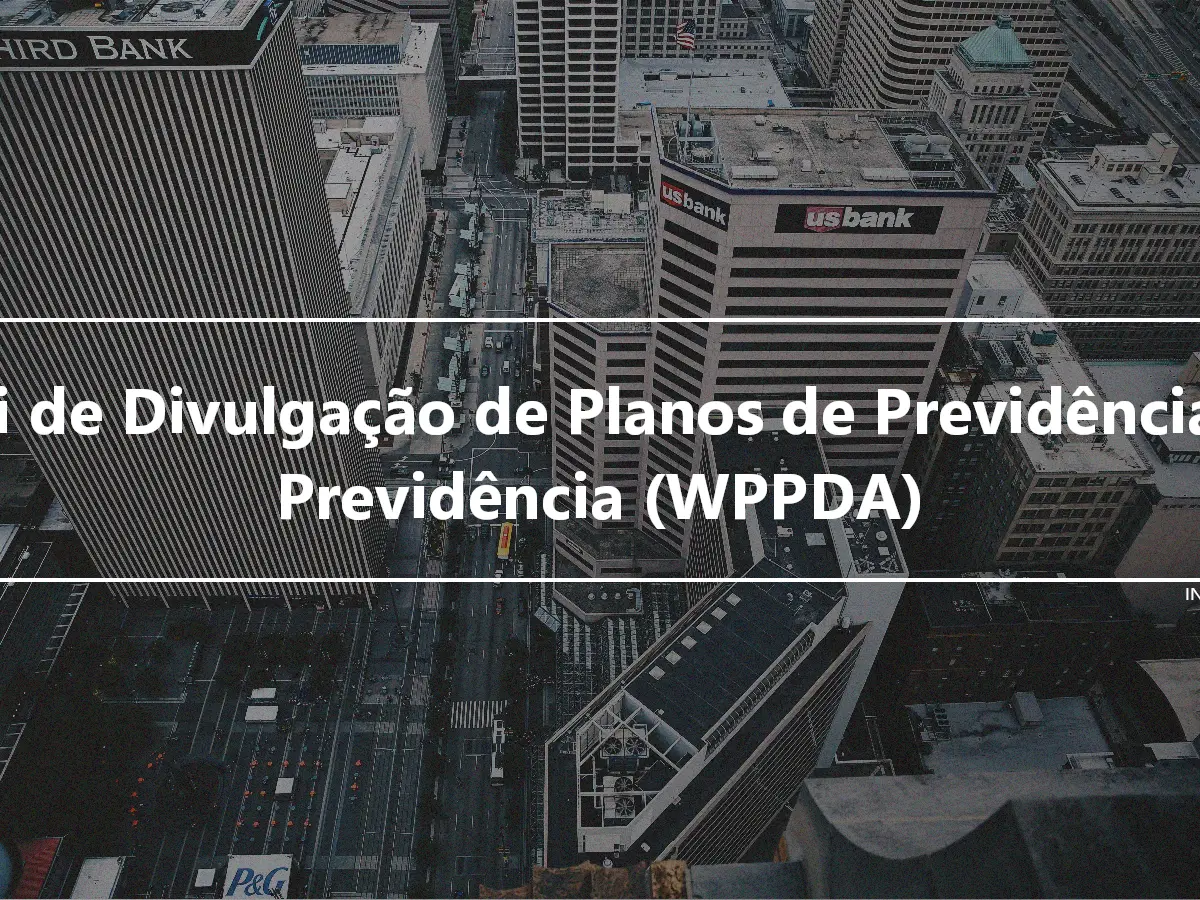 Lei de Divulgação de Planos de Previdência e Previdência (WPPDA)