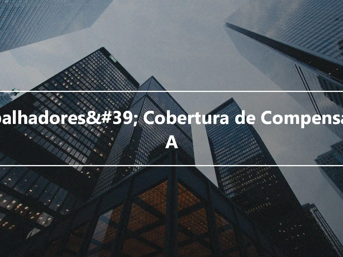 Trabalhadores&#39; Cobertura de Compensação A