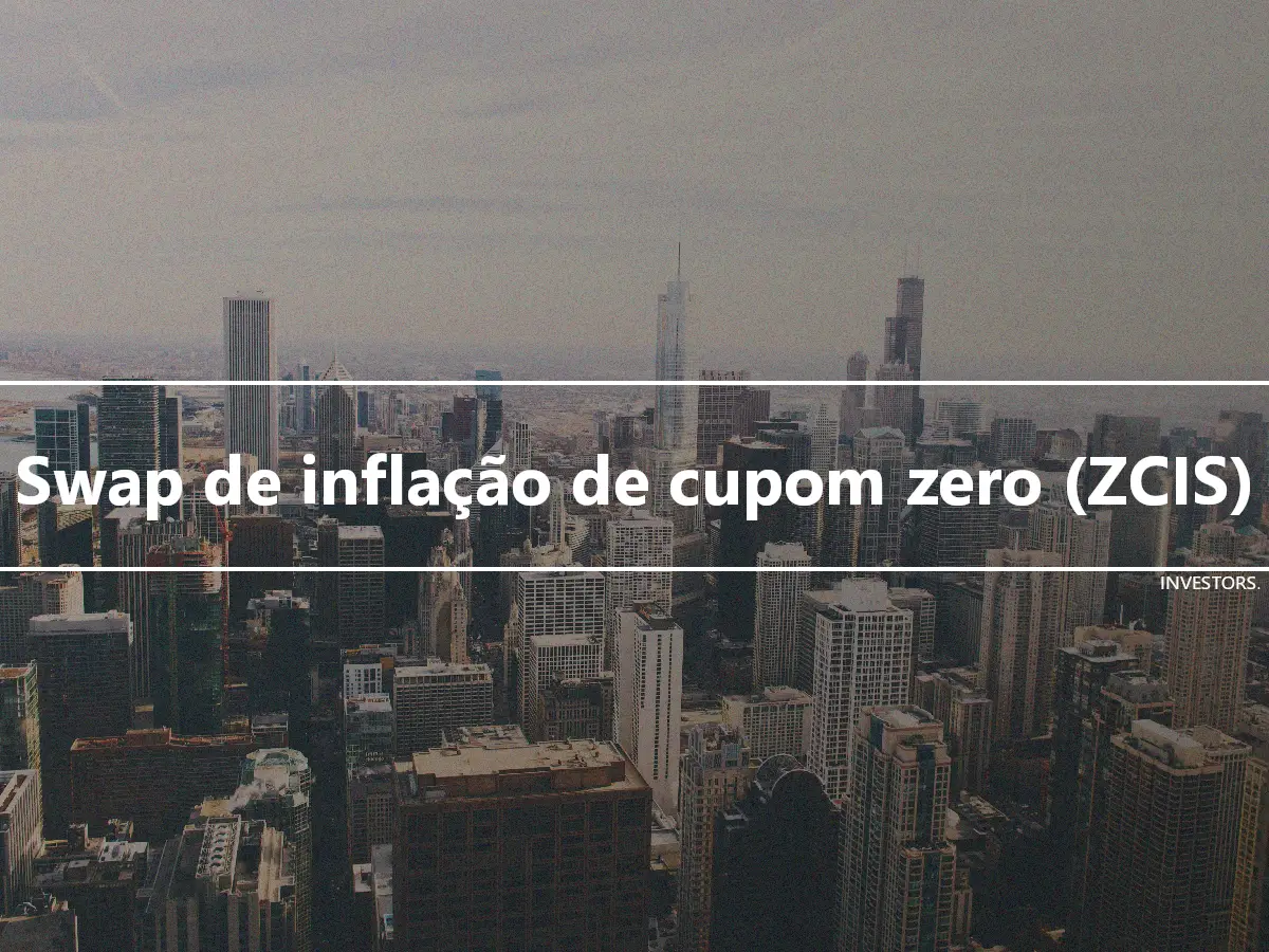 Swap de inflação de cupom zero (ZCIS)