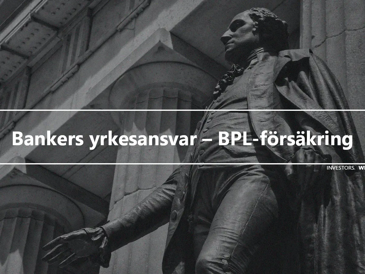 Bankers yrkesansvar – BPL-försäkring