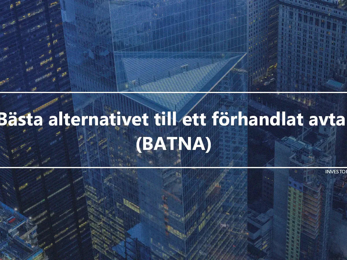 Bästa alternativet till ett förhandlat avtal (BATNA)