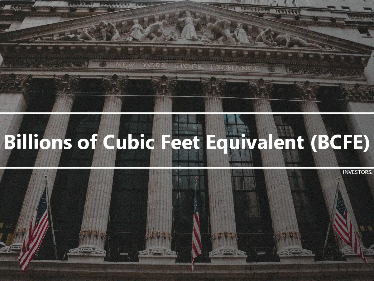 Billions of Cubic Feet Equivalent (BCFE)