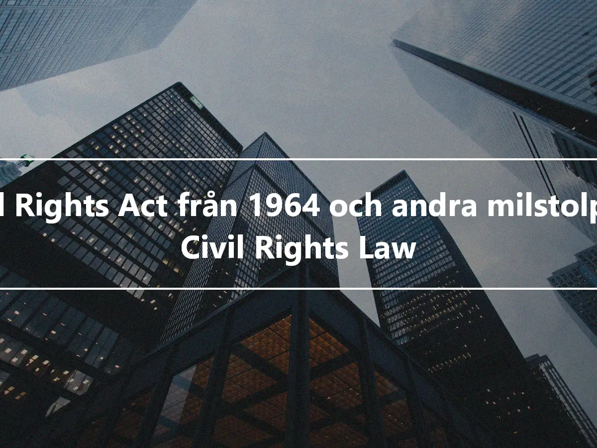 Civil Rights Act från 1964 och andra milstolpar i Civil Rights Law