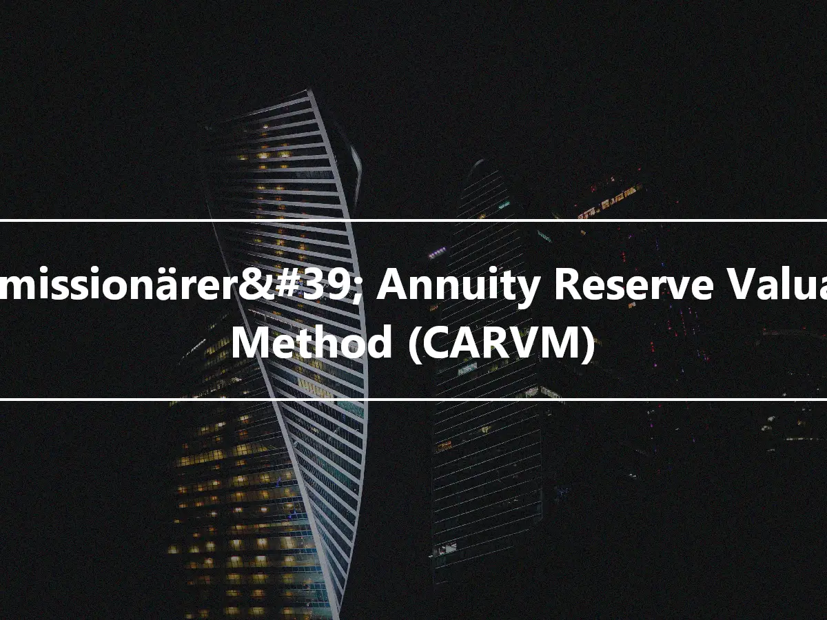 Kommissionärer&#39; Annuity Reserve Valuation Method (CARVM)