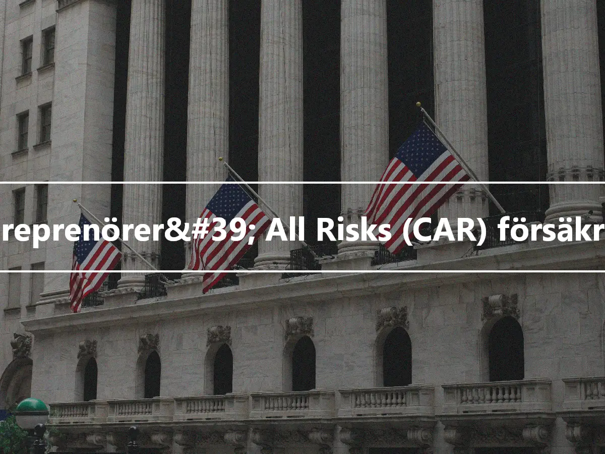 Entreprenörer&#39; All Risks (CAR) försäkring