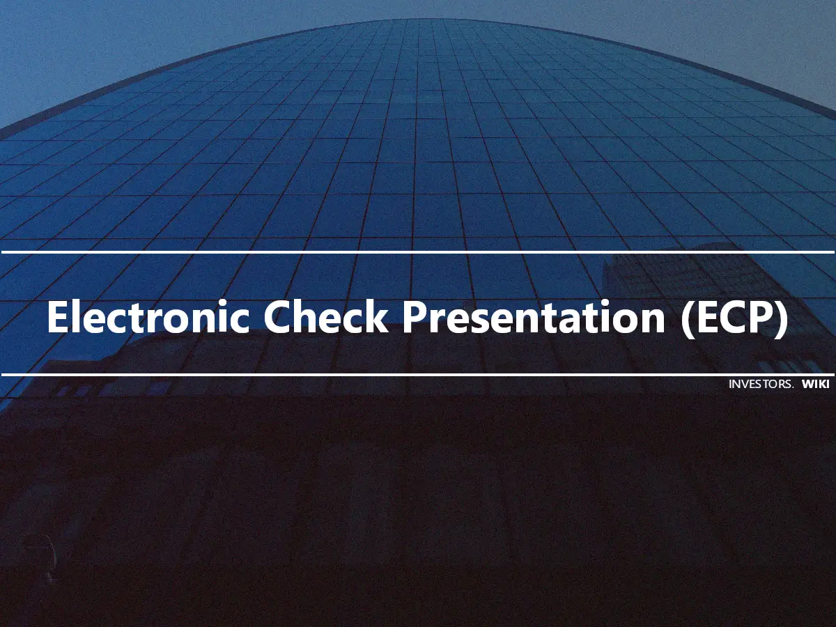 Electronic Check Presentation (ECP)