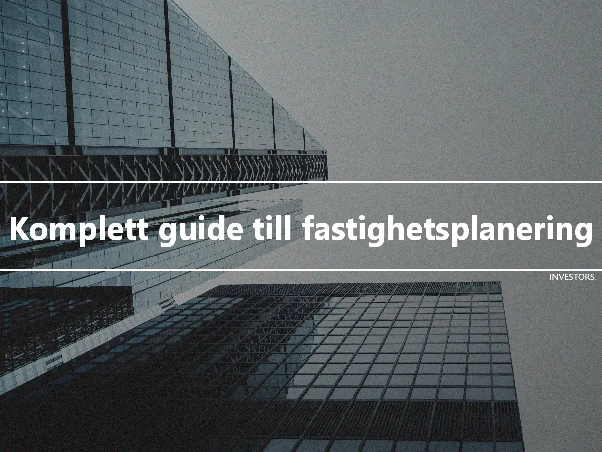 Komplett guide till fastighetsplanering