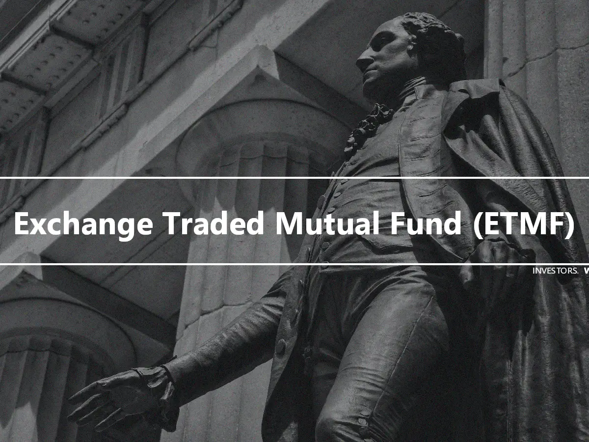 Exchange Traded Mutual Fund (ETMF)