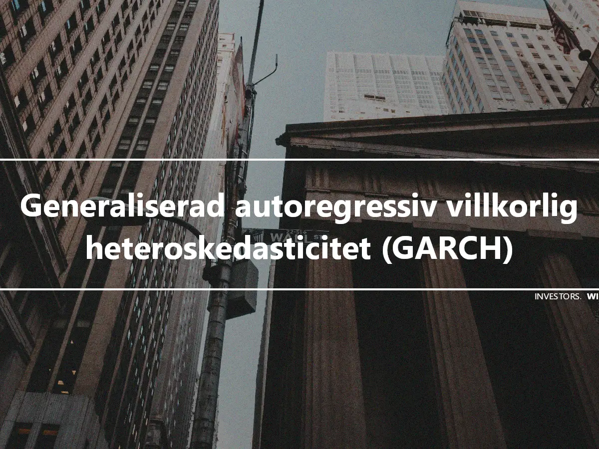 Generaliserad autoregressiv villkorlig heteroskedasticitet (GARCH)