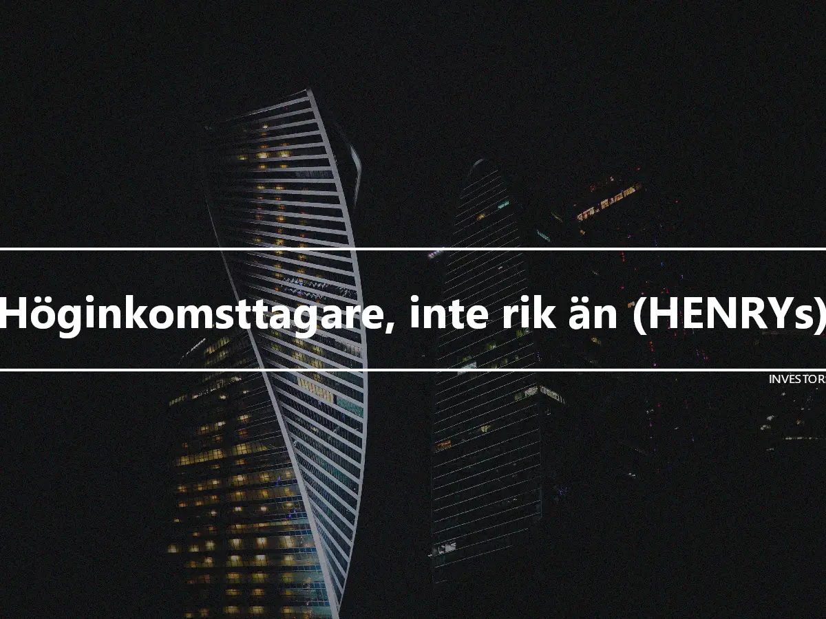 Höginkomsttagare, inte rik än (HENRYs)