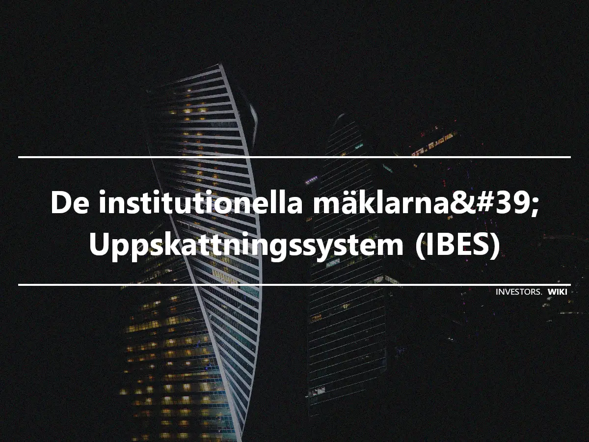 De institutionella mäklarna&#39; Uppskattningssystem (IBES)