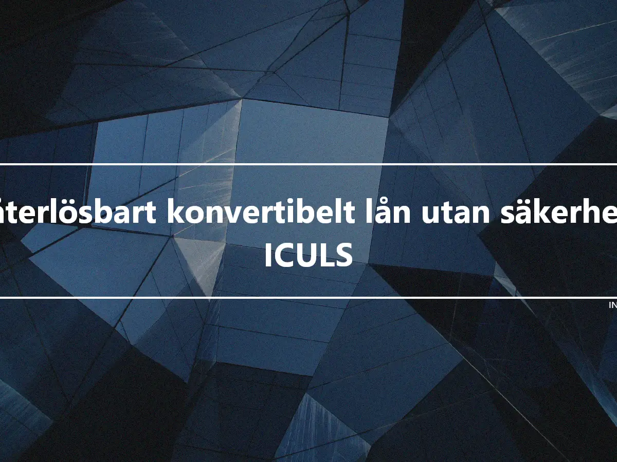 Oåterlösbart konvertibelt lån utan säkerhet - ICULS