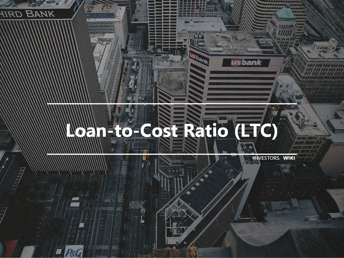 Loan-to-Cost Ratio (LTC)