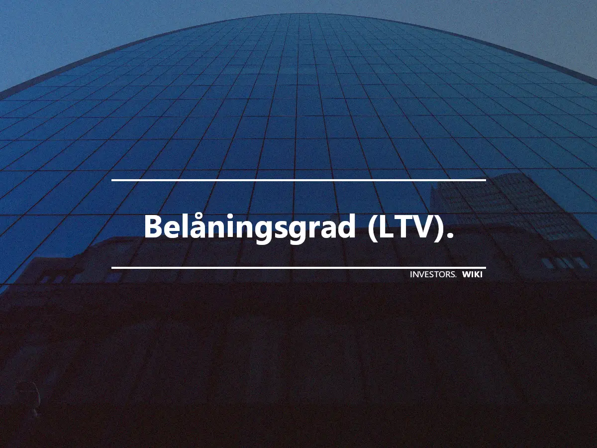 Belåningsgrad (LTV).