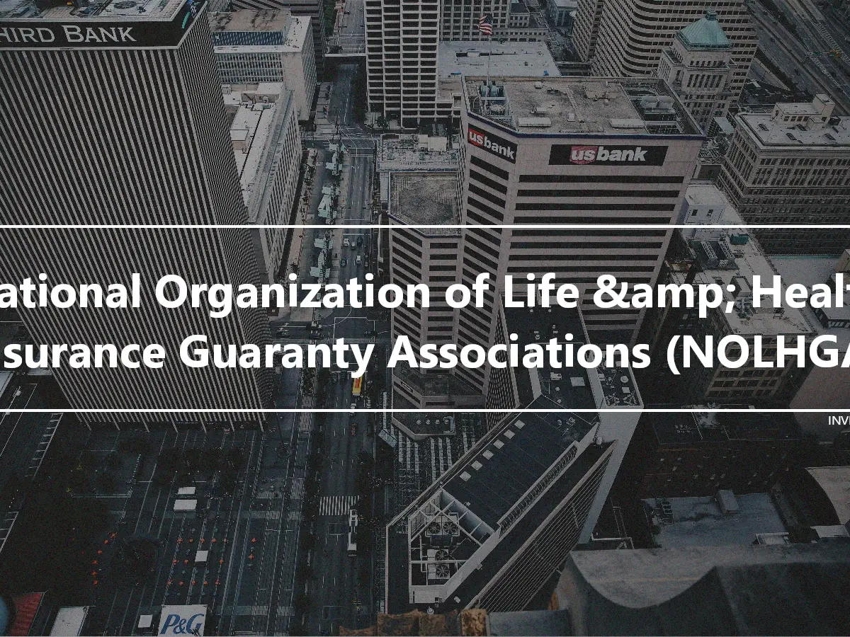 National Organization of Life &amp; Health Insurance Guaranty Associations (NOLHGA)