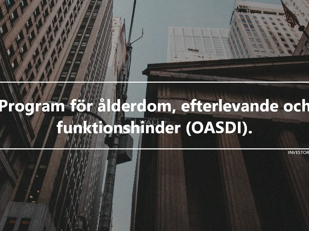 Program för ålderdom, efterlevande och funktionshinder (OASDI).