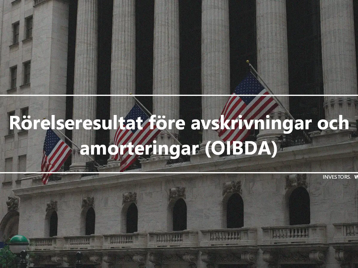 Rörelseresultat före avskrivningar och amorteringar (OIBDA)