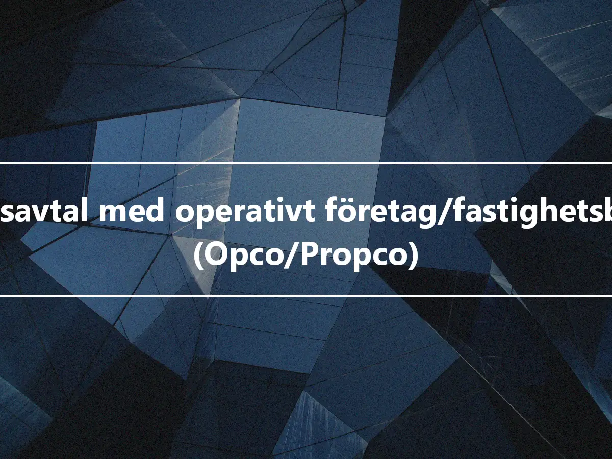 Affärsavtal med operativt företag/fastighetsbolag (Opco/Propco)