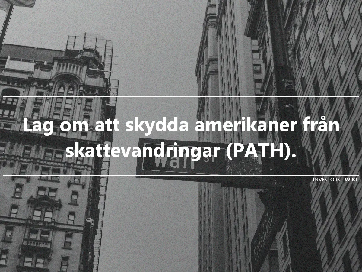 Lag om att skydda amerikaner från skattevandringar (PATH).